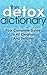 The Detox Dictionary: Your Complete Guide to All Cleanses and Detoxes (detox diet, colon cleanse, liver cleanse, colonic irrigation, detox drinks, cleansing diet, detox cleanse)