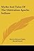 Myths And Tales Of The Chiricahua Apache Indians
