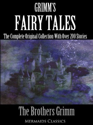 Grimm's Fairytales: The Complete Original Collection With Over 200 Stories