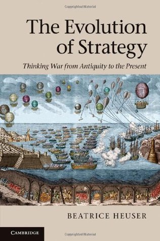 The Evolution of Strategy: Thinking War from Antiquity to the Present (Kindle Edition)
