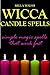 Wicca Candle Spells: Simple Magick Spells and Rituals that Work Fast (Wicca and Witchcraft)