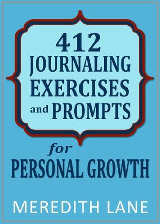 412 Journaling Exercises and Prompts for Personal Growth: (Journal Writing, Journal Prompts, Journaling Topics, Journal Writing Exercises)