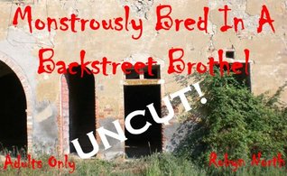 Monstrously Bred In A Backstreet Brothel (Kindle Edition)
