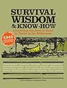 Survival Wisdom & Know How: Everything You Need to Know to Thrive in the Wilderness (Wisdom & Know-How)