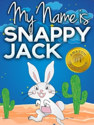 My Name is Snappy Jack - A Children’s Picture Book About a Rabbit and a Tortoise (Baby-3) (The Adventures of Snappy Jack 1)