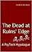 The Dead at Ruins' Edge: A PsyTech Hypologue