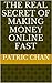 The Real Secret of Making Money Online Fast by Patric Chan