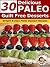 30 Delicious Paleo Guilt Free Desserts - Simple and Easy Paleo Dessert Recipes (Paleo Recipes Book 2)