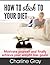 How to Stick to Your Diet: Motivate yourself and finally achieve your weight loss goals