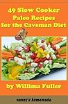 49 Slow Cooker Paleo Recipes for the Caveman Diet by W.M. Fuller