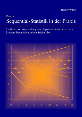 Band 4 Sequential-Statistik in der Praxis: Leitfaden zur Anwendung von Hypothesentests bei extrem kleinen, binomialverteilten Stichproben