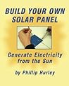Build Your Own Solar Panel: Generate Electricity from the Sun.