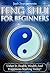 Feng Shui For Beginners (Mind Body Spirit Classics Book 13)
