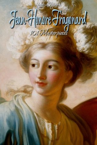 Jean-Honore Fragonard: 101 Masterpieces (Annotated Masterpieces Book 109)