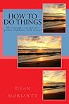 How to do things by Dean Moriarty