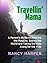 Travellin' Mama: A Parent's Guide to Ditching the Routine, Seeing the World and Taking the Kids Along for the Ride