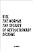 Kill The Normal: The Secrets of Revolutionary Designs..how design has evolved over the years and how it impacts our everyday life (Best Business Books Book 5)