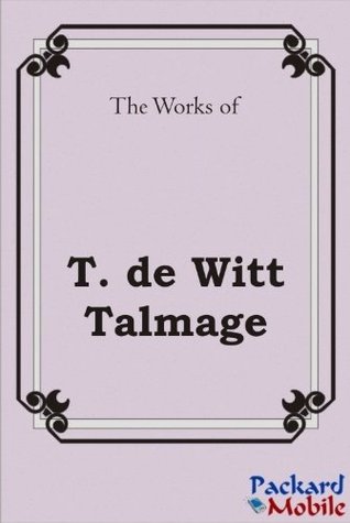 The Works: T. De Witt Talmage