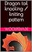 Dragon tail knooking / knitting pattern