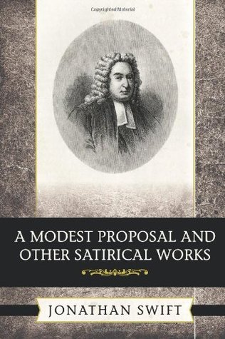 A Modest Proposal and Other Satirical Works