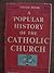 A Popular History of the Catholic Church