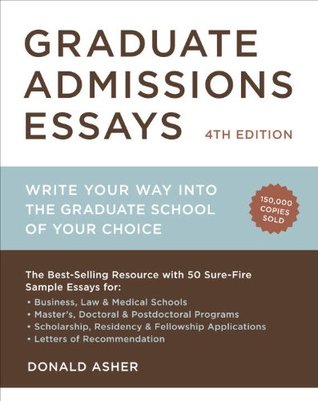 Graduate Admissions Essays: Write Your Way into the Graduate School of Your Choice