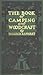 The Book of Camping and Woodcraft: A Guidebook for Those who Travel in the Wilderness