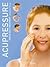 Acupressure: Simple Steps to Health: Discover your Body's Powerpoints For Health and Relaxation