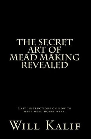 The Secret Art of Mead Making Revealed (Kindle Edition)
