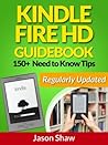 Kindle Fire HD Guide Book. 150+ Need to Know Tips (Regularly Updated)