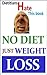 Dietitians HATE this book! "NO DIET, JUST WEIGHT LOSS".THE DANGER OF WEIGHT LOSS DIET AND HOW TO LOSE WEIGHT WITHOUT BEING ON DIET: DIET FREE METHODS TO LOSE WEIGHT