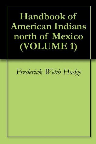 Handbook of American Indians North of Mexico Volume 1 (Kindle Edition)