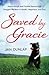 Saved by Gracie: How a Rough-And-Tumble Rescue Dog Dragged Me Back to Health, Happiness and God