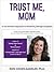 Trust Me, Mom: A Less Stres...