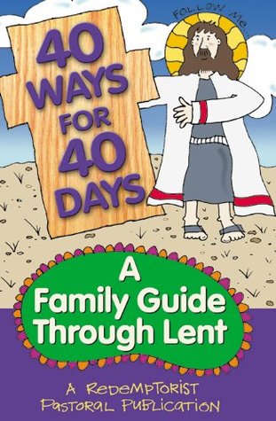 40 Ways for 40 Days: A Family Guide Through Lent (Kindle Edition)