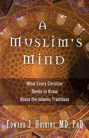 A Muslim's Mind: What Every Christian Needs to Know About the Islamic Traditions (Kindle Edition)