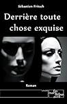 Derrière toute chose exquise