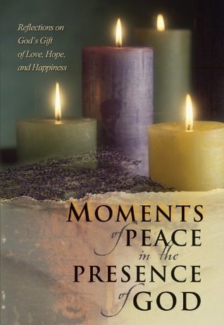 Moments of Peace in the Presence of God: Reflections of God's Gift of Love,Hope and Happiness (Kindle Edition)