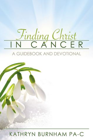 Finding Christ in Cancer: A Guidebook and Devotional