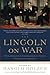Lincoln on War: Our Greatest Commander-in-Chief Speaks to America