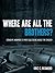 Where Are All the Brothers?: Straight Answers to Men's Questions about the Church