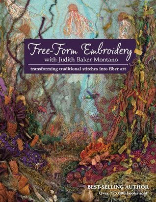 Free-Form Embroidery with Judith Baker Montano: Transforming Traditional Stitches Into Fiber Art (Kindle Edition)