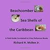 Beachcomber Seashells of the Caribbean: A field guide, correlated to 6 key reference books. Beachcomber Seashells of the Caribbean: A field guide, correlated to 6 key reference books.