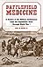 Battlefield Medicine: A History of the Military Ambulance from the Napoleonic Wars Through World War I