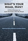 What's Your Road, Man?: Critical Essays on Jack Kerouac's On the Road