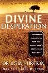 Divine Desperation: 12 Powerful Insights to Help You Fulfill God's Destiny for Your Life