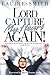 Lord, Capture My Heart Again by Laurie Smith