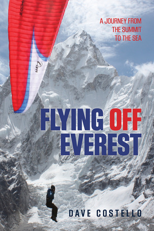 Flying Off Everest: A Journey From The Summit To The Sea (Paperback)