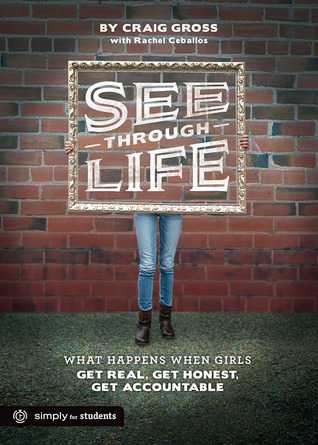 See-Through Life Student Book for Girls: What Happens When Girls Get Real, Get Honest, Get Accountable