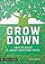 Grow Down: How to Build a Jesus-Centered Faith